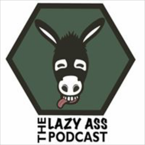 The Lazy Ass Podcast